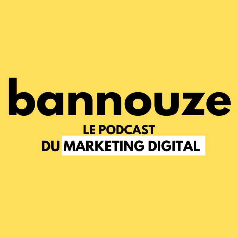 Bannouze, meilleur podcast digital marketing